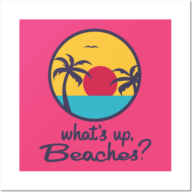 What's up, Beaches? Wall Art by innercoma@gmail.com